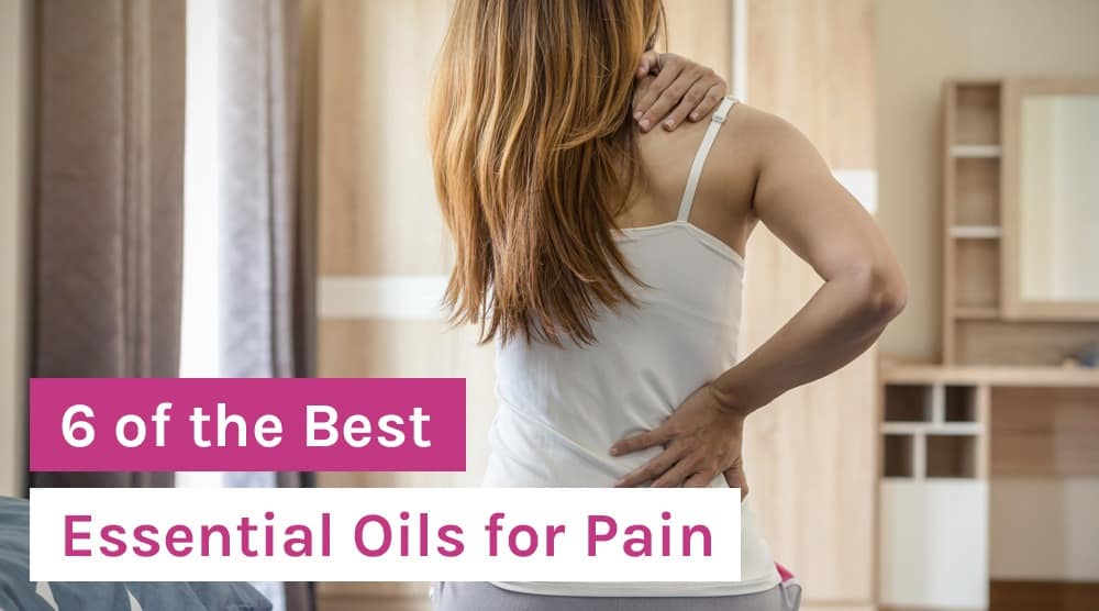 6 of the Best Essential Oils for Pain