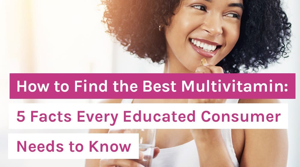 How to Find the Best Multivitamin: 5 Facts Every Educated Consumer Needs to Know