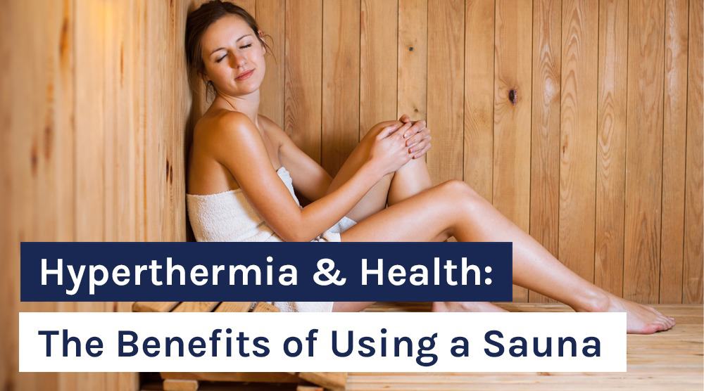 Hyperthermia & Health: The Benefits of Using a Sauna