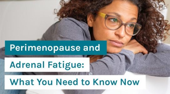 Perimenopause And Adrenal Fatigue What You Need To Know Now Organixx