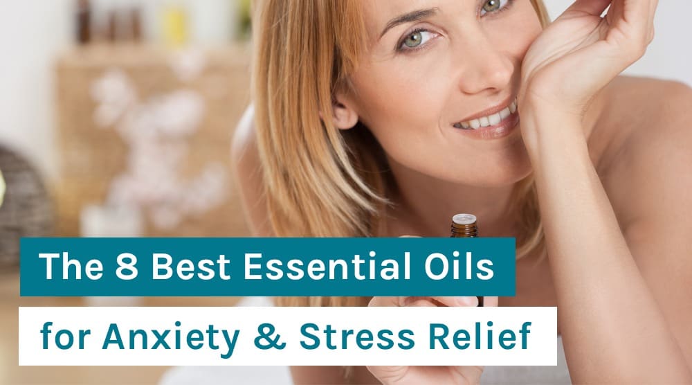 The 8 Best Essential Oils for Anxiety & Stress Relief