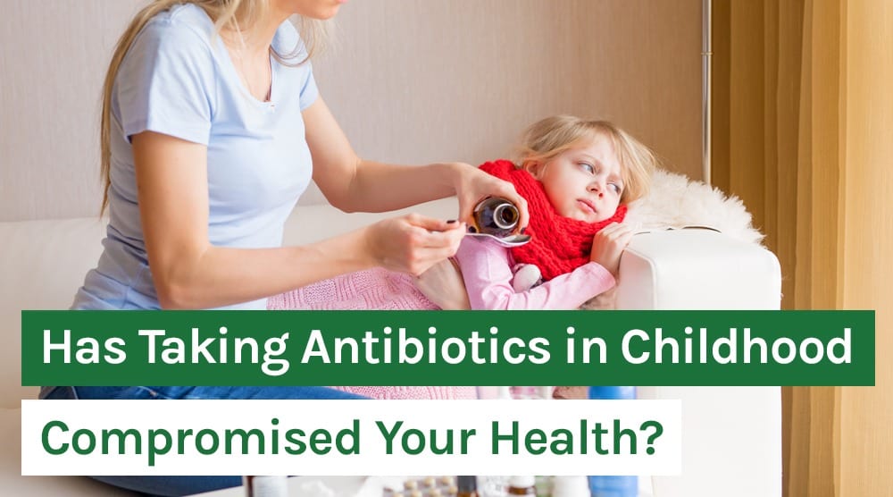 Has Taking Antibiotics in Childhood Compromised Your Health