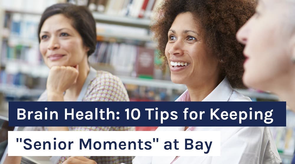 Brain Health: 10 Tips for Keeping "Senior Moments" at Bay