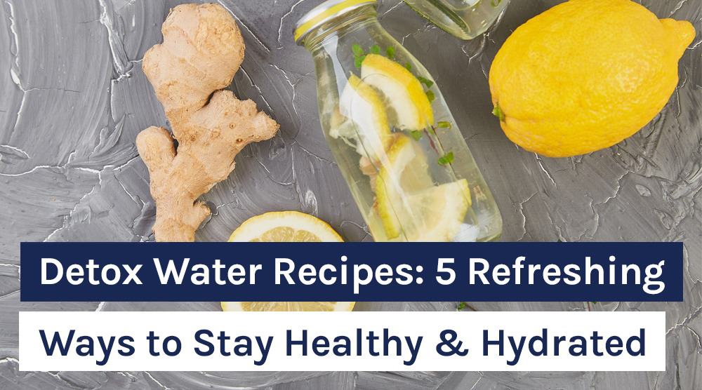 Detox Water Recipes: 5 Refreshing Ways to Stay Healthy & Hydrated