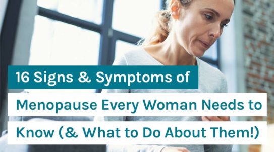 16 Signs & Symptoms of Menopause Every Woman Needs to Know (& What to ...