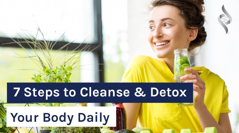 7 Steps to Cleanse & Detox Your Body Daily