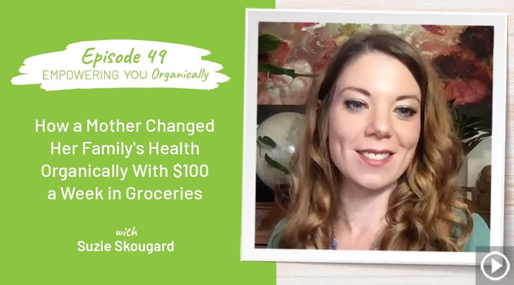 How a Mother Changed Her Family's Health  Organically with $100 a Week on Groceries