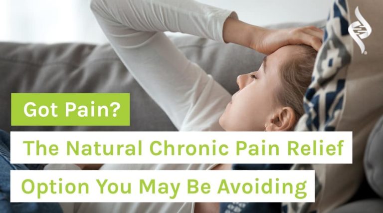 Got Pain? The Natural Chronic Pain Relief Option You May Be Avoiding