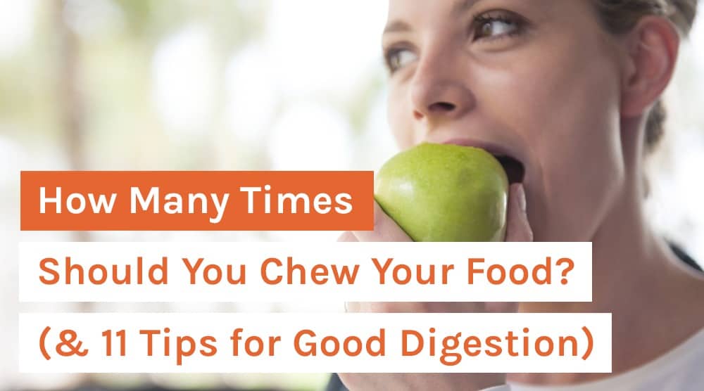 How Many Times to Chew Your Food [11 Ways to Improve Digestion]