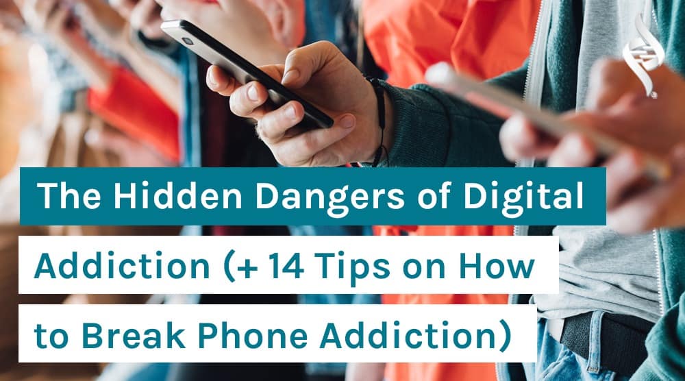 The Hidden Dangers of Digital Addiction (+ 14 Tips on How to Break Phone Addiction)