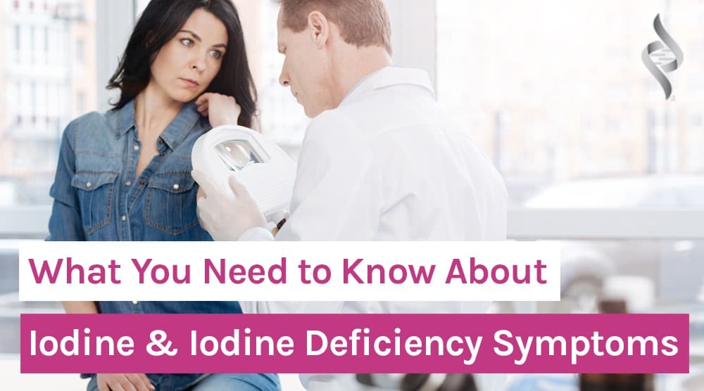 What You Need to Know About Iodine & Iodine Deficiency Symptoms