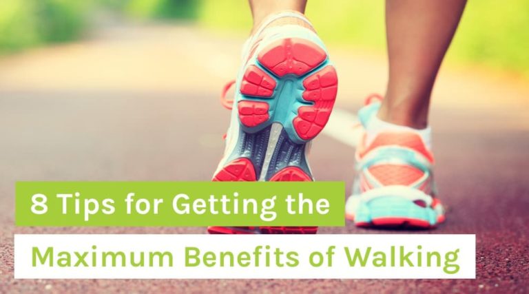 8 Tips for Getting the Maximum Benefits of Walking 8 Tips for Getting the Maximum Benefits of Walking