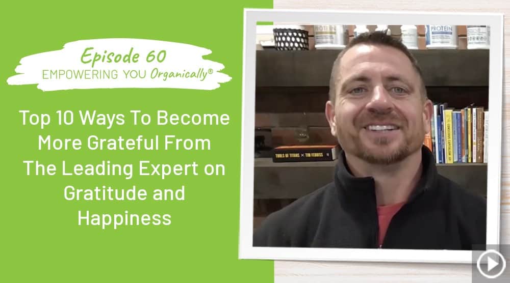 Top 10 Ways To Become More Grateful From The Leading Expert on Gratitude and Happiness
