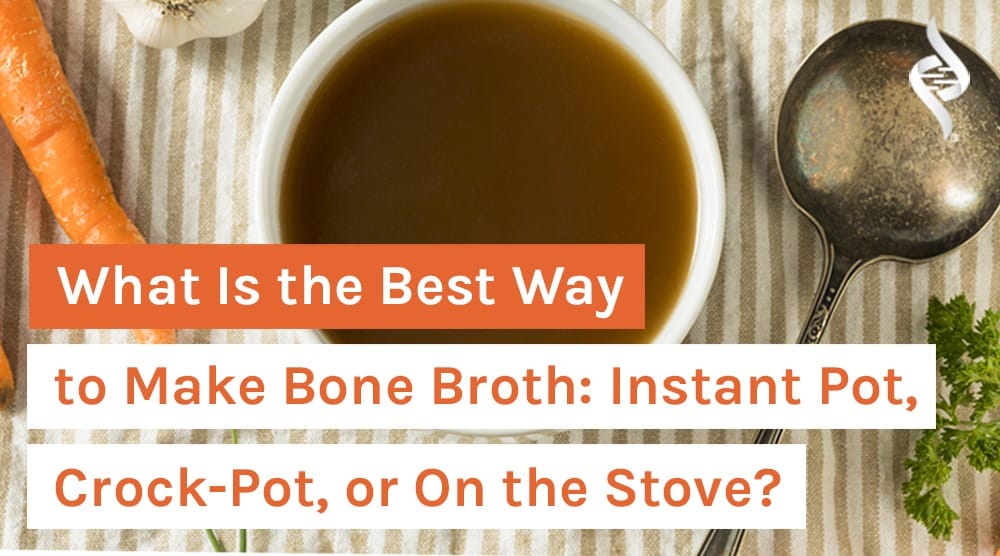 What Is the Best Way to Make Bone Broth: Instant Pot, Crock-Pot, or On the Stove?