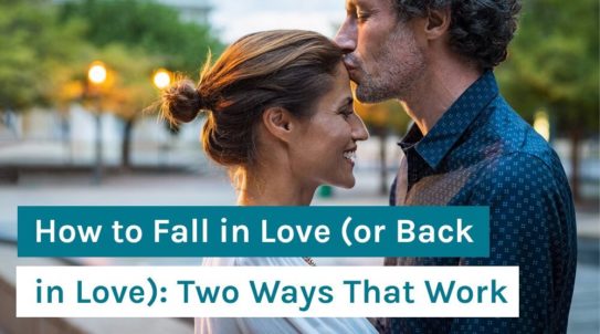 How to Fall in Love (or Back in Love): Two Ways That Work – Organixx