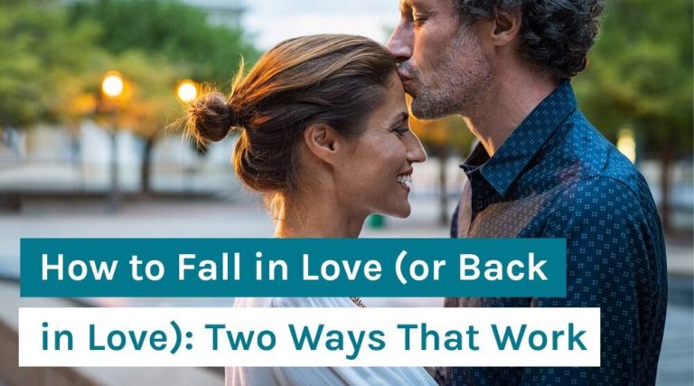 How to Fall in Love (or Back in Love)_ Two Ways That Work