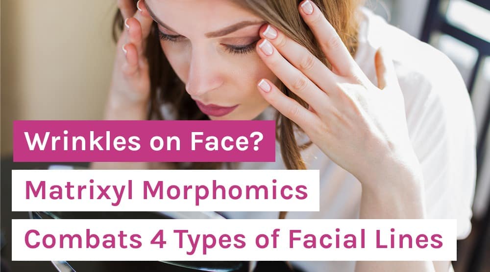Wrinkles on Face? Matrixyl Morphomics Combats 4 Types of Facial Lines