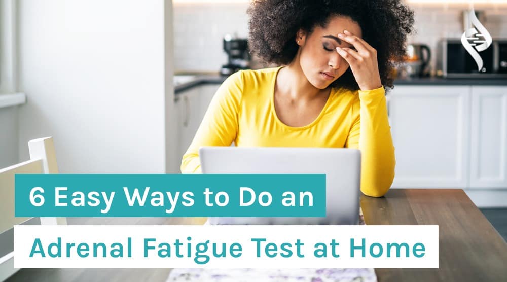 6 Easy Ways to Do an Adrenal Fatigue Test at Home