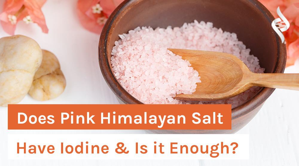 Does Pink Himalayan Salt Have Iodine Is It Enough Organixx