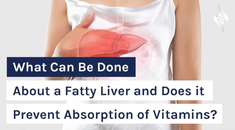 What Can Be Done About a Fatty Liver and Does it Prevent Absorption of Vitamins?