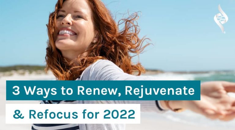 3 Ways to Renew, Rejuvenate & Refocus for 2022