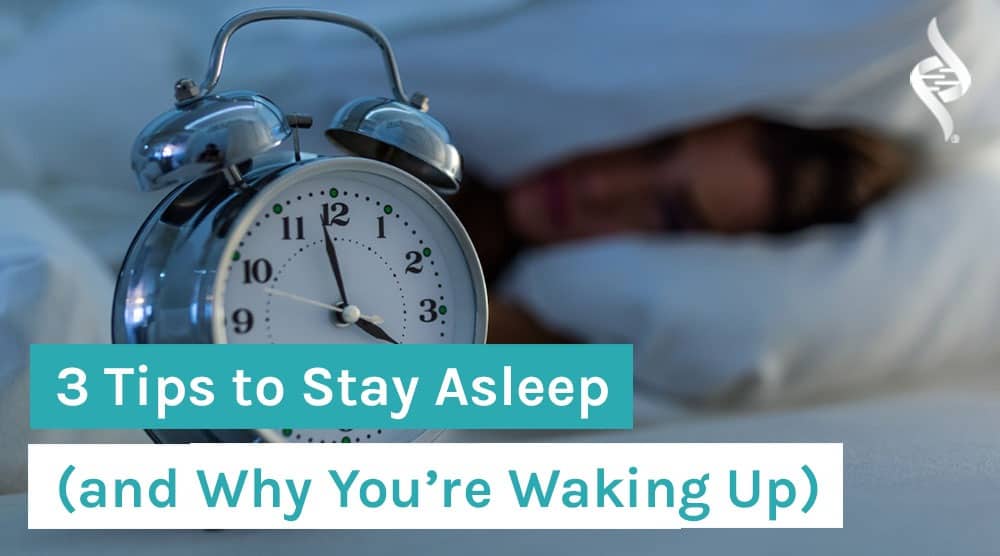 3 Tips to Stay Asleep (and Why You're Waking Up)