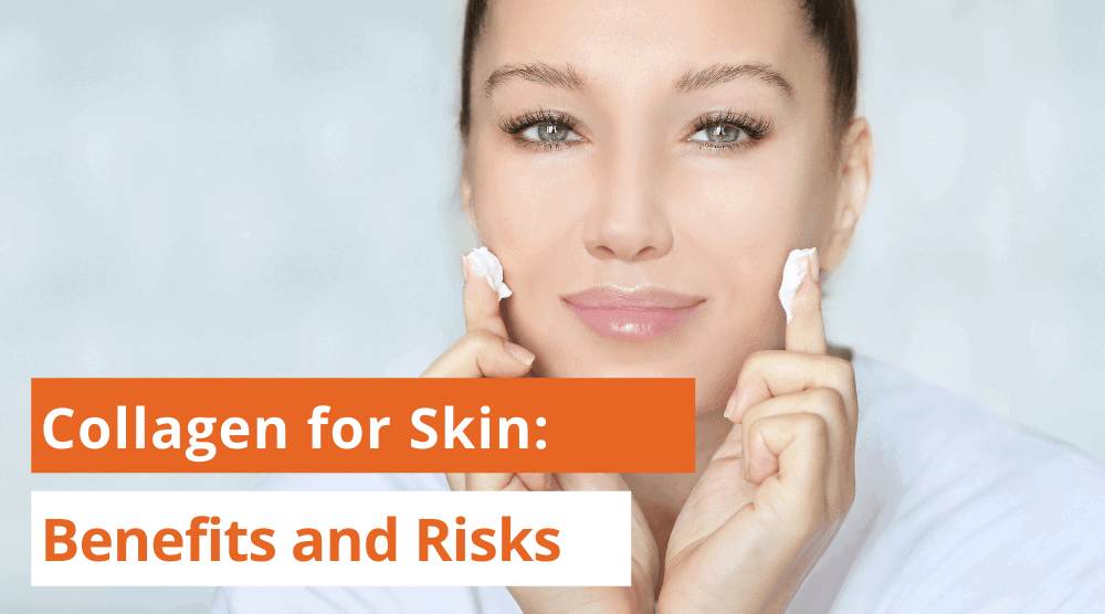 Collagen for Skin: Benefits and Risks To Know About