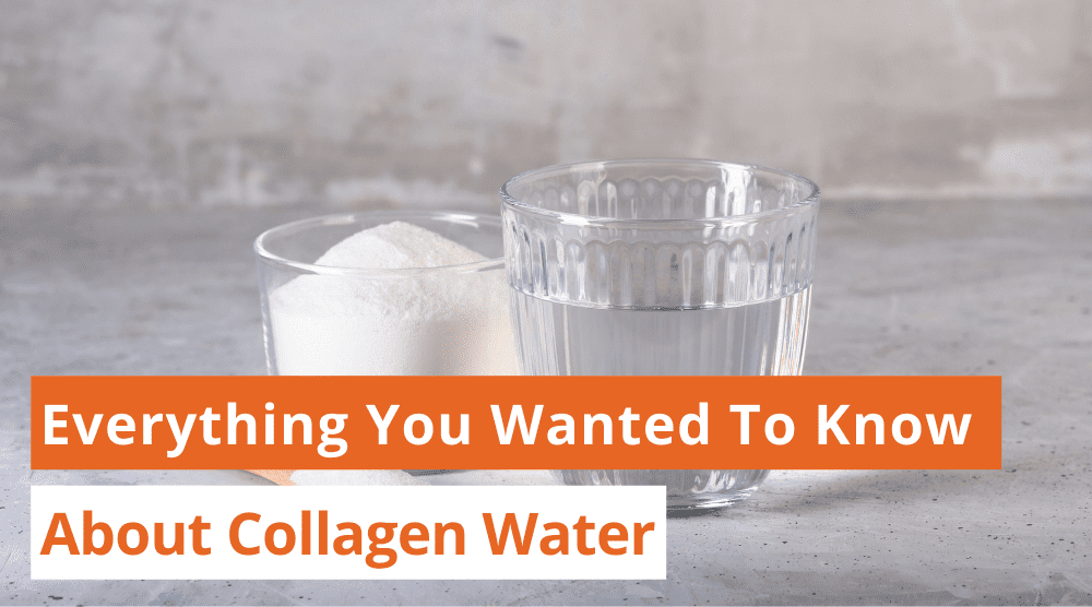 Everything you Wanted To Know About Collagen Water