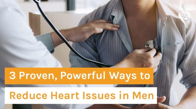 3 Proven, Powerful Ways to Reduce Heart Issues in Men