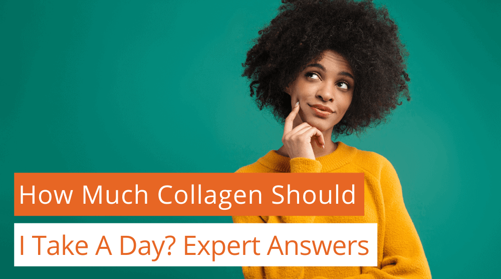 How Much Collagen Should I Take A Day?