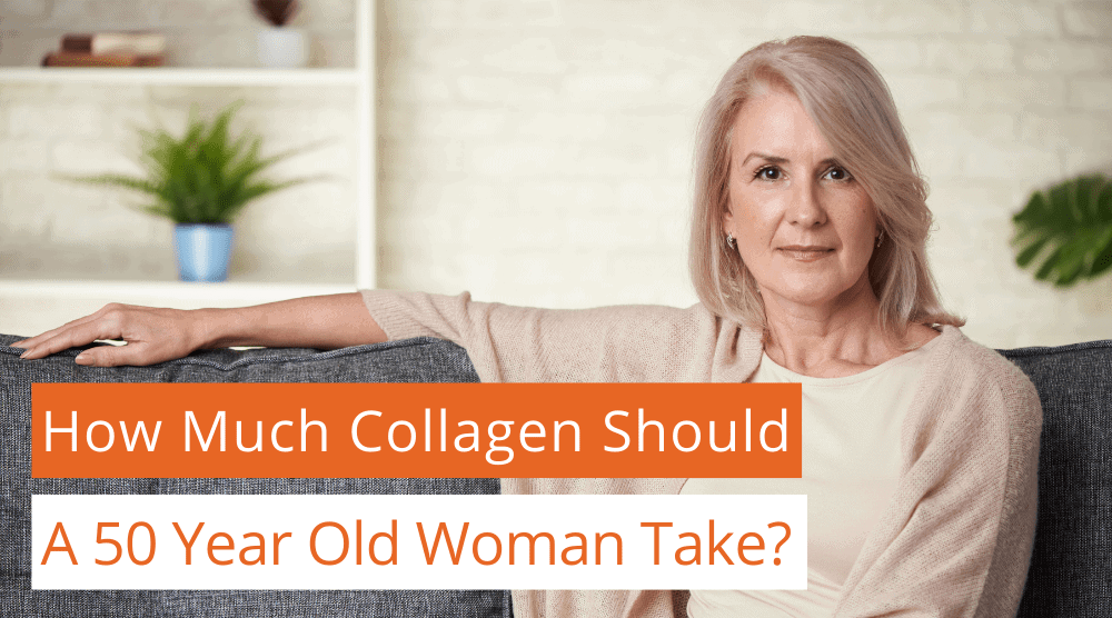 How Much Collagen Should A 50 Year Old Woman Take?