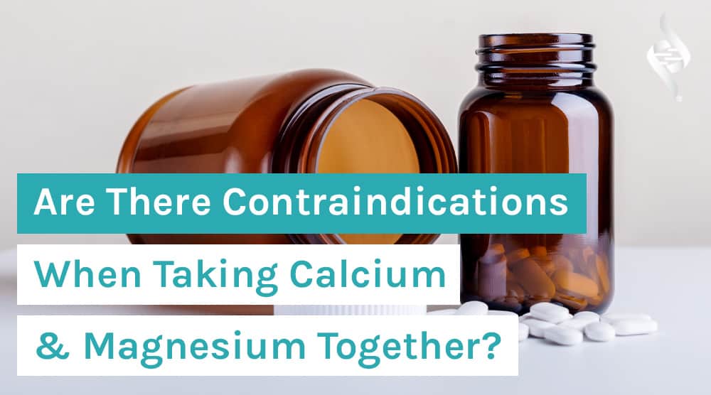 Are There Contraindications When Taking Calcium  & Magnesium Together?