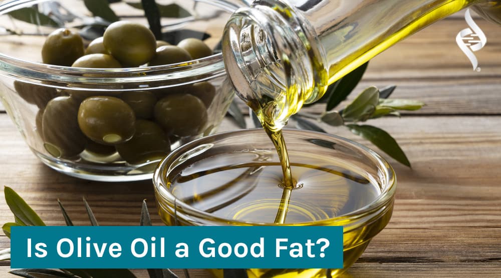 Is Olive Oil a Good Fat?