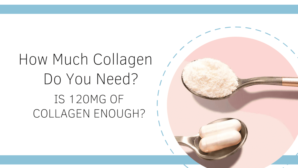 How Much Collagen Do You Need? Is 120mg Of Collagen Enough? – Organixx