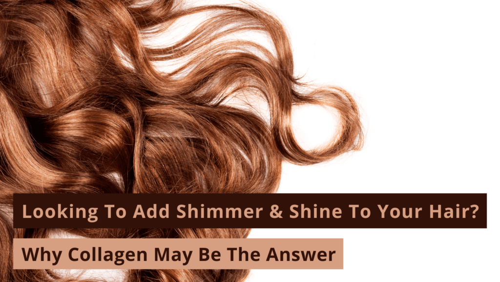 Looking To Add Shimmer & Shine To Your Hair? Why Collagen May Be The Answer