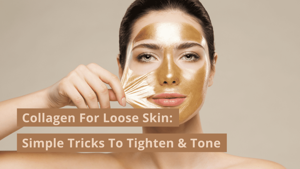 Collagen For Loose Skin Simple Tricks To Tighten And Tone Organixx