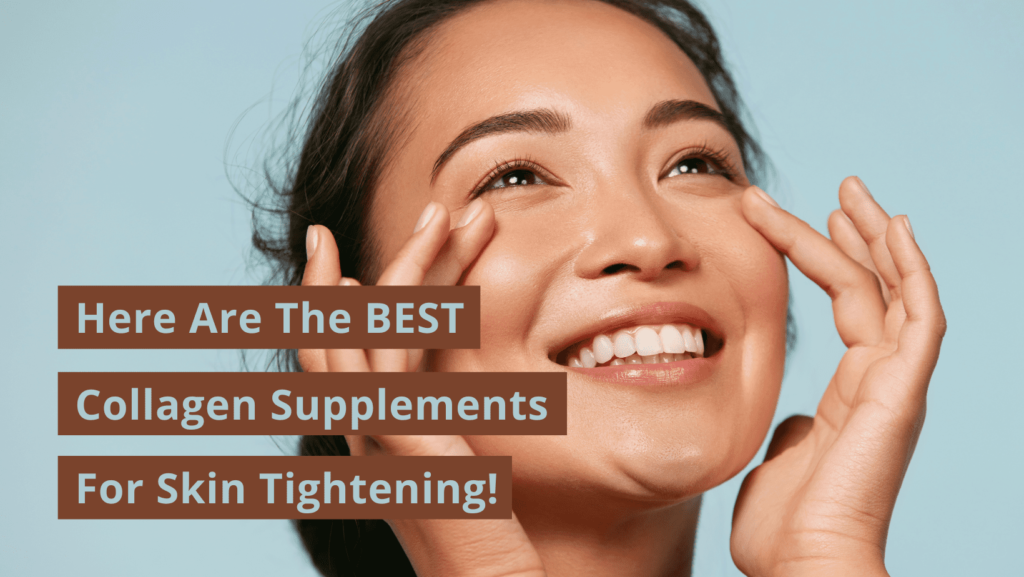 Here Are The BEST Collagen Supplements For Skin Tightening! Organixx