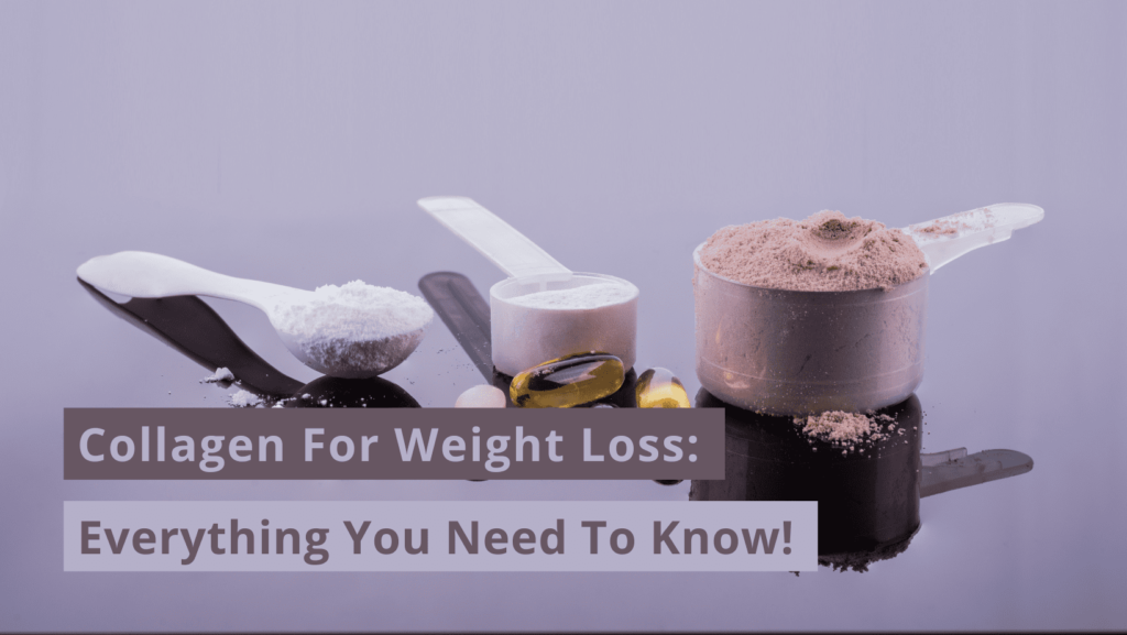 Collagen For Weight Loss: Everything You Need To Know!