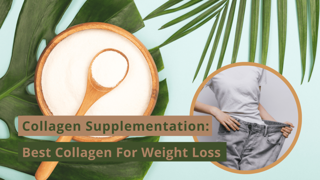 Collagen Supplementation: Best Collagen For Weight Loss
