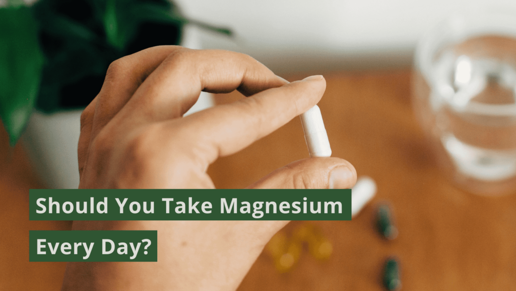 Should You Take Magnesium Every Day?