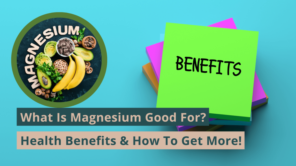 What Is Magnesium Good For? Health Benefits & More!