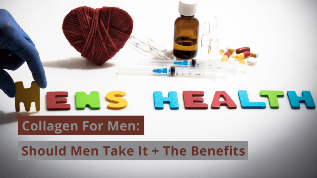 Collagen For Men: Should Men Take It + The Benefits