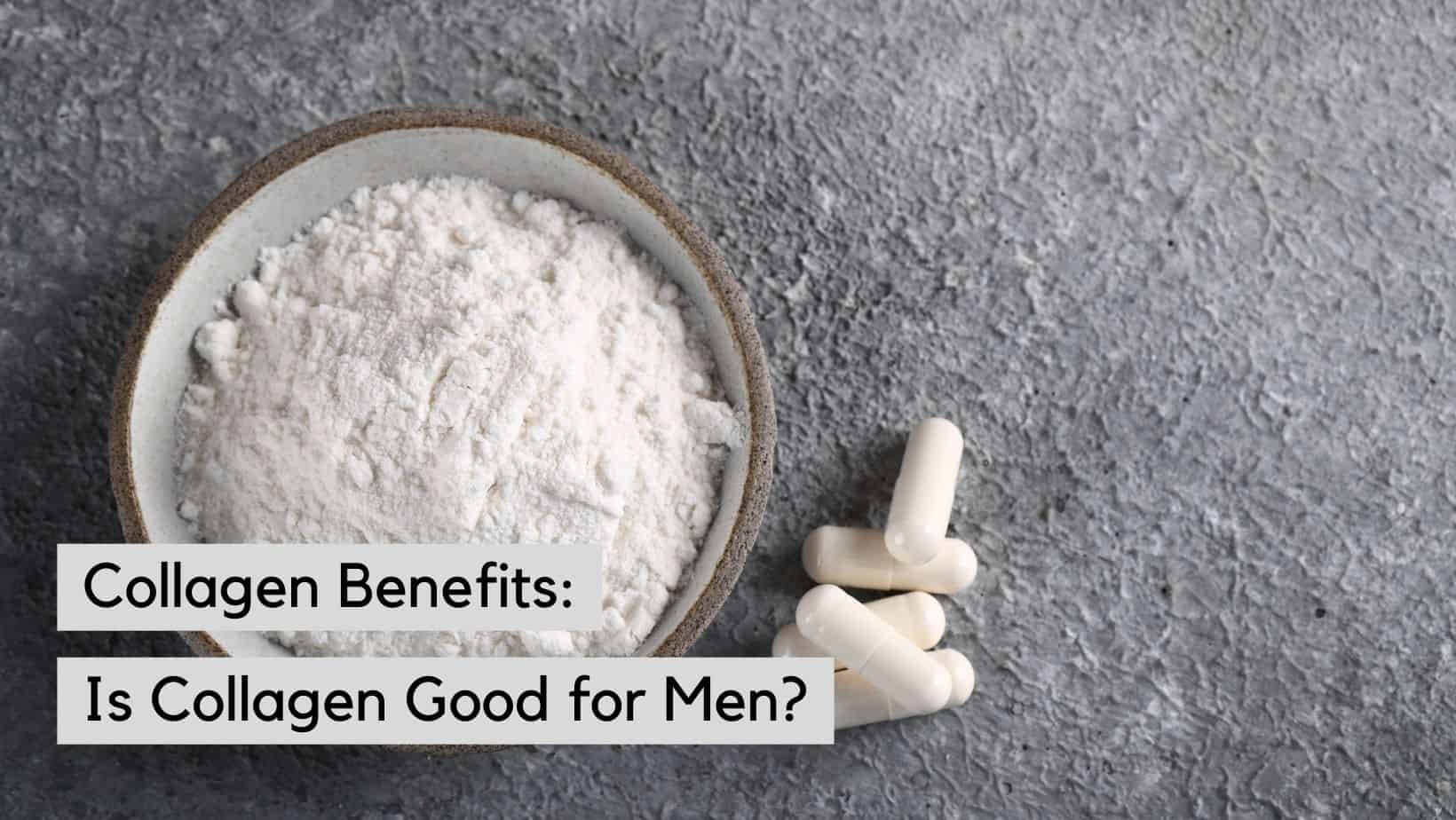 Benefits of collagen pills for men.