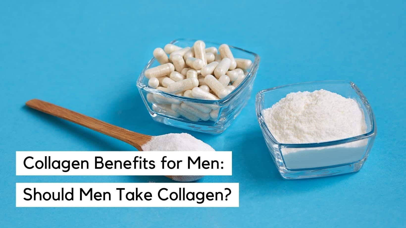 Is collagen good for men: collagen powder and capsules.