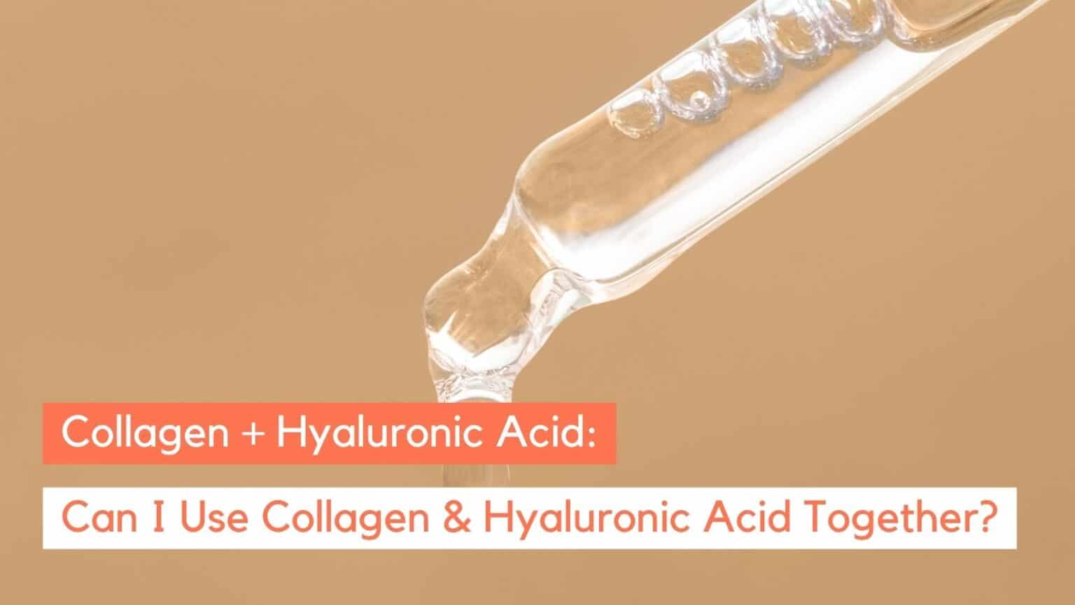 How To Use Collagen And Hyaluronic Acid Together For Best Results