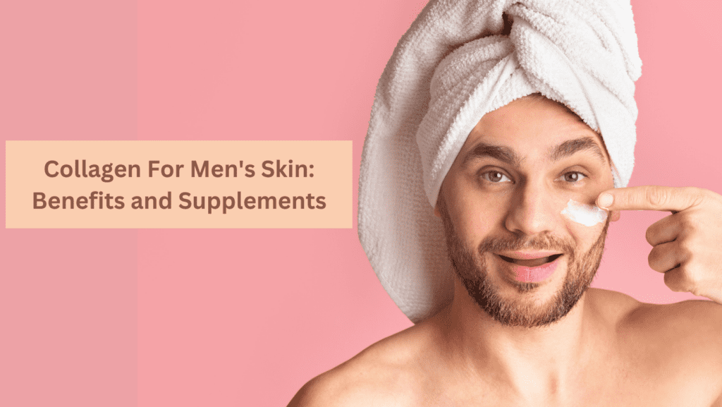 Collagen For Mens Skin Benefits And Supplements Organixx 5336