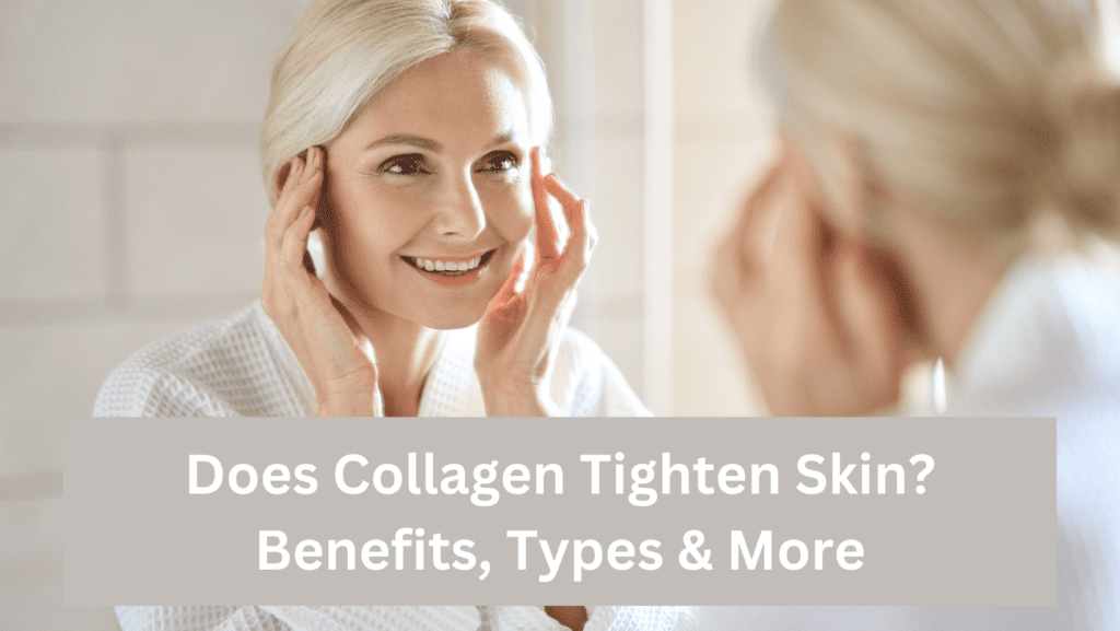 Does Collagen Tighten Skin? Benefits, Types & More – Organixx