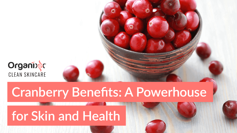 Cranberry Benefits: A Powerhouse for Skin and Health