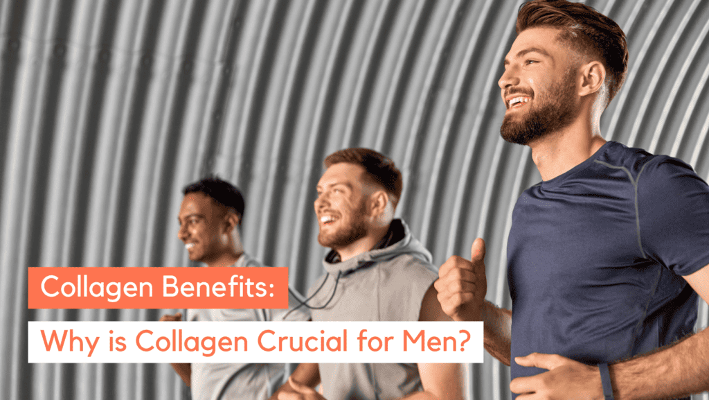 Why Do Men Need Collagen? A Closer Look at the Benefits
