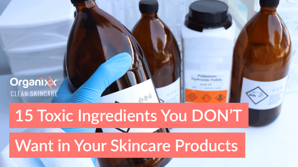 15 Toxic Ingredients You DON’T Want in Your Skincare Products